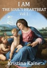 I AM The Soul's Heartbeat Volume 1 - Kristina Kaine - 9780987461742