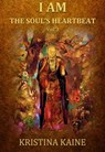 I AM the Soul's Heartbeat Volume 3 - Kristina Kaine - 9780987461766