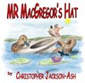 Mr MacGregor's Hat - Christopher Jackson-Ash - 9780987577832