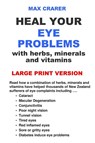 Heal Your Eye Problems with Herbs, Minerals and Vitamins (Large Print) - Max Crarer - 9780987661951
