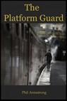 The Platform Guard - Phil Armstrong - 9780987728432