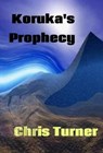 Koruka's Prophecy - Chris Turner - 9780987737489
