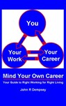 Mind Your Own Career: Your Guide to Right Working for Right Living - John R Dempsey - 9780987982803