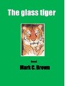 The Glass Tiger - Mark C Brown - 9780988016712