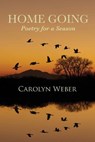 Home Going: Poetry for a Season - Carolyn Weber - 9780988057296