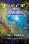 Heart Guide: True Stories of Grief and Healing - ENSIGN,  Diana - 9780988332003