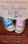 The Freedom to Be: Stories from Transgender Youth, Adults, and Their Families - Diana J. Ensign - 9780988332010