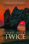 Love Dies Twice - Barbara Wilson - 9780988356795