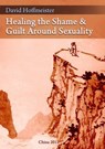 Healing the Shame and Guilt around Sexuality - David Hoffmeister - 9780988432765