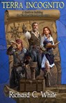 Terra Incognito: A Guide to Building the Worlds of Your Imagination - Richard C. White - 9780988442986