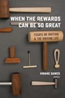 When the Rewards Can Be So Great - Kwame Dawes - 9780988482746