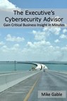 The Executive's Cybersecurity Advisor - Michael Gable - 9780988540231