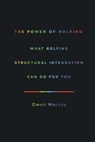 The Power of Rolfing: What Rolfing Structural Integration Can Do For You - Owen Marcus - 9780988703513