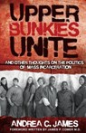 Upper Bunkies Unite: And Other Thoughts On the Politics of Mass Incarceration - Andrea James - 9780988759305