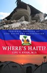 Where's Haiti?: Personal Profiles Of Life After The Devastation - Tipu V. Khan M. D. - 9780988857612