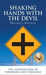 Shaking Hands with the Devil: The Intersection of Terrorism and Theology - William J. Abraham - 9780988881242
