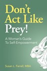 Don’t Act Like Prey! A Woman's Guide to Self-Empowerment - Susan L. Farrell - 9780988909052