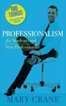 100 Things You Need to Know: Professionalism For Students and New Professionals - Mary Crane - 9780989066488