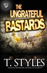 The Ungrateful Bastards (The Cartel Publications Presents) - T Styles - 9780989084536