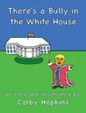 There's a Bully in the White House - Colby Hopkins - 9780989108621