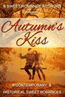 Autumn's Kiss: 8 Contemporary & Historical Sweet Romances - 8 Sweet Romance Authors ; Beth Barany ; Jo Grafford ; LaVerne St. George ; Nicole Zoltack ; Ruth Roberts ; Kathy Bosman ; Patricia Kiyono ; Kristy Tate ; Debby Lee - 9780989134439