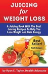 Juicing For Weight Loss - A Juicing Book With The Best Juicing Recipes To Help You Lose Weight And Gain Energy - TAYLOR,  Ryan E. - 9780989313568