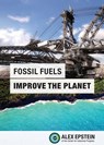 Fossil Fuels Improve the Planet - Alex J. Epstein - 9780989344807