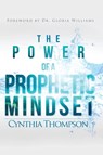 The Power of a Prophetic Mindset - Cynthia Thompson - 9780989468039