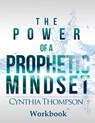 The Power of a Prophetic Mindset Workbook - Cynthia Thompson - 9780989468053