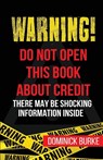 Warning! Do Not Open This Book About Credit - Dominick Burke - 9780989468077