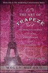 The Art of Trapeze: One Woman's Journey of Soaring, Surrendering, and Awakening - Molly McCord - 9780989604567