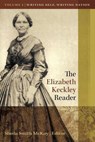 The Elizabeth Keckley Reader, Vol. 1: Writing Self, Writing Nation - Sheila Smith McKoy - 9780989609258