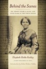 Behind the Scenes: Or Thirty Years a Slave, and Four Years in the White House - Elizabeth Keckley - 9780989609272