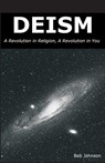 Deism: A Revolution in Religion, a Revolution in You - JOHNSON,  Bob - 9780989635509