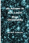 An Answer to C.S. Lewis' Mere Christianity - Bob Johnson - 9780989635523