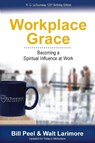Workplace Grace - Bill Peel ; Walt Larimore - 9780989647915