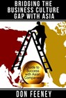 Bridging the Business Culture Gap with Asia - Don Feeney - 9780989716406