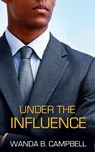 Under the Influence - Wanda B Campbell - 9780989796835