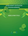 Aromatherapy Certification Program Workbook - Rebecca Park Totilo - 9780989828086