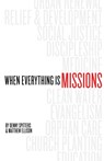 When Everything Is Missions - Denny Spitters ; Matthew Ellison - 9780989954549