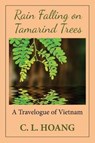 Rain Falling on Tamarind Trees - C L Hoang - 9780989975605