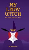 My Lady Witch and other Wondrous Tales - R. Max Gibson - 9780990330523