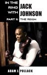 In the Ring With Jack Johnson - Part II - Adam J Pollack - 9780990370345