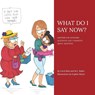WHAT DO I SAY NOW? - Carol Bick ; M. C. Baker - 9780990442899