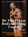 Be Your Own Bodybuilding Coach - Scott Walter Stevenson - 9780990471813
