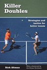 Killer Doubles: Strategies and tactics for better tennis - Rick Altman - 9780990633105