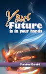 Your Future is in Your Hands - Pastor David - 9780990649199