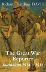 The Great War Reporter - Richard Harding Davis - 9780990713746
