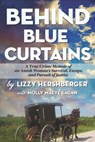 Behind Blue Curtains: A True Crime Memoir of an Amish Woman's Survival, Escape, and Pursuit of Justice - Molly Maeve Eagan - 9780990715498