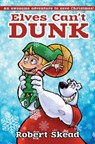 Elves Can't Dunk - Robert Skead - 9780990766643